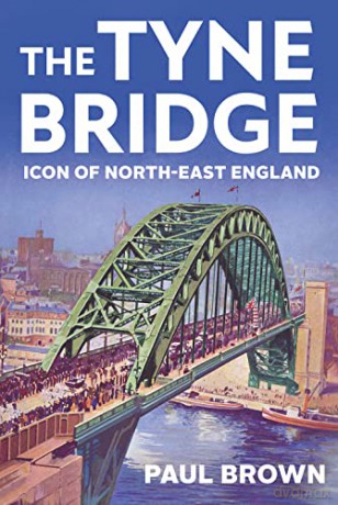 The Tyne Bridge: Icon of North-East England - Paul Brown [KSIĄŻKA]