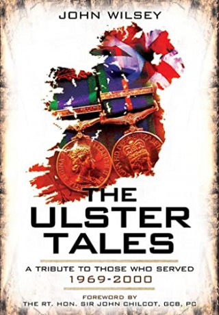The Ulster Tales: A Tribute to those Who Served, 1969-2000 - John Wlsey [KSIĄŻKA]
