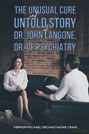 The Unusual Cure and Untold Story of Dr. John Langone, Dr. of Psychiatry - Vernon Michael dechastaigne Craig [KSIĄŻKA]