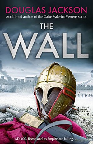 The Wall: The pulse-pounding epic about the end times of an empire - Douglas Jackson [KSIĄŻKA]