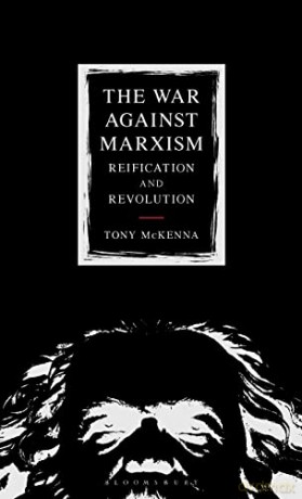 The War Against Marxism: Reification and Revolution - Tony McKenna [KSIĄŻKA]