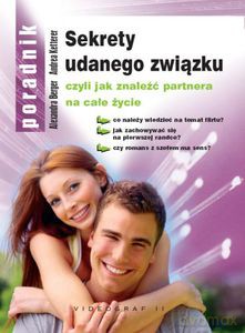 Sekrety udanego związku czyli jak znaleźć partnera na całe życie  - Berger Alexandra, Ketterer Andrea [KSIĄŻKA]