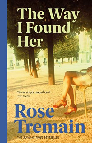 The Way I Found Her: From the Sunday Times bestselling author - Rose Tremain [KSIĄŻKA]
