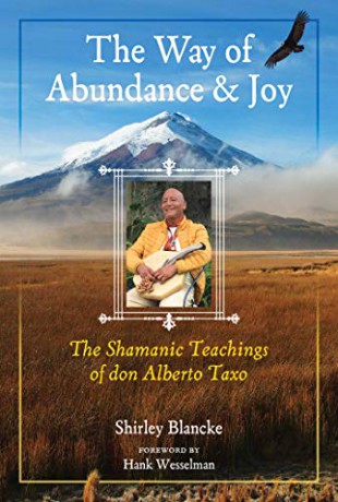 The Way of Abundance and Joy: The Shamanic Teachings of don Alberto Taxo - Shirley Blancke [KSIĄŻKA]