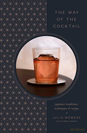 The Way of the Cocktail: Japanese Traditions, Techniques, and Recipes - Julia Momosé [KSIĄŻKA]