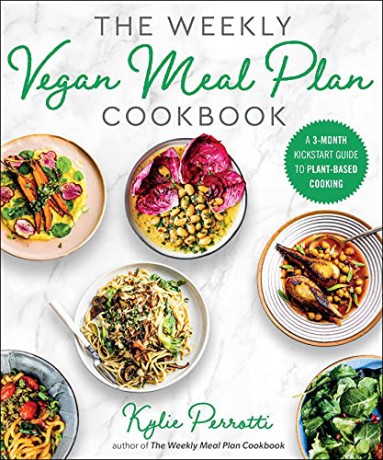 The Weekly Vegan Meal Plan Cookbook: A 3-Month Kickstart Guide to Plant-Based Cooking - Kylie Perrotti [KSIĄŻKA]