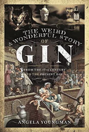 The Weird and Wonderful Story of Gin: From the 17th Century to the Present Day - Angela Youngman [KSIĄŻKA]