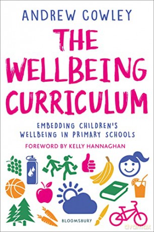 The Wellbeing Curriculum: Embedding children's wellbeing in primary schools - Andrew Cowley [KSIĄŻKA]