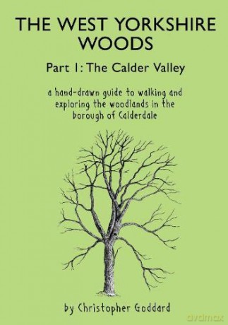 The West Yorkshire Woods Part I: The Calder Valley - Christopher Goddard [KSIĄŻKA]