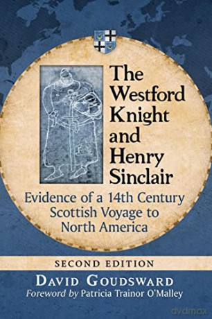 The Westford Knight and Henry Sinclair: Evidence of a 14th Century Scottish Voyage to North America, 2d ed. - David Goudsward [KSIĄŻKA]