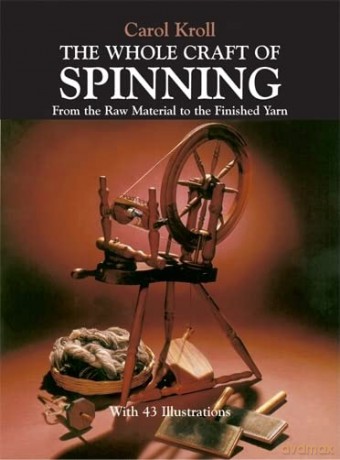 The Whole Craft of Spinning: From the Raw Material to the Finished Yarn - Carol Kroll [KSIĄŻKA]