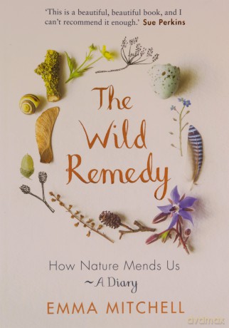The Wild Remedy: How Nature Mends Us - A Diary - Emma Mitchell [KSIĄŻKA]
