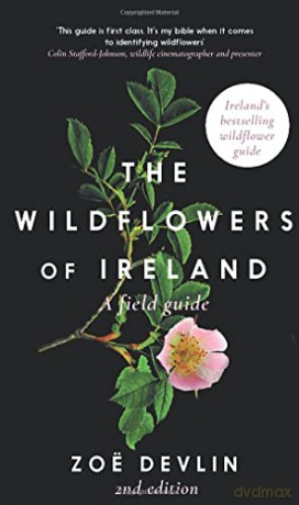 The Wildflowers of Ireland: A Field Guide - Zoe Devlin [KSIĄŻKA]