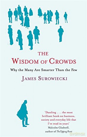 The Wisdom of Crowds: Why the Many Are Smarter Than the Few - James Surowiecki [KSIĄŻKA]