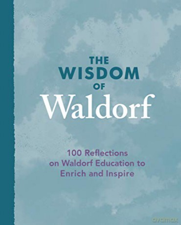 The Wisdom of Waldorf: 100 Reflections on Waldorf Education to Enrich and Inspire - Patrice Maynard [KSIĄŻKA]