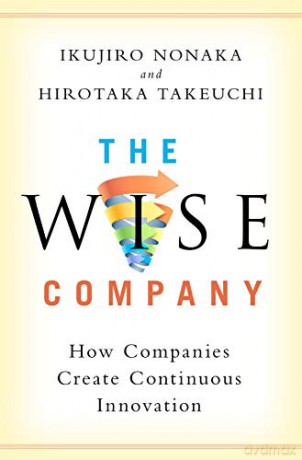 The Wise Company: How Companies Create Continuous Innovation - Ikujiro Nonaka [KSIĄŻKA]