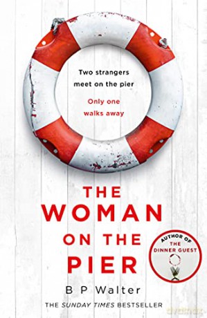 The Woman on the Pier: An absolutely gripping new suspense thriller by the author of Sunday Times bestseller The Dinner Guest - B P Walter [KSIĄŻKA]