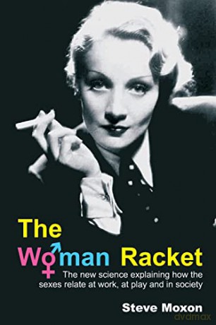 The Woman Racket: The new science explaining how the sexes relate at work, at play and in society - Steve Moxon [KSIĄŻKA]