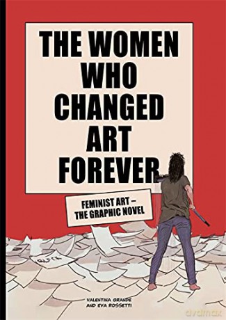 The Women Who Changed Art Forever: Feminist Art - The Graphic Novel - Eva Rossetti [KSIĄŻKA]