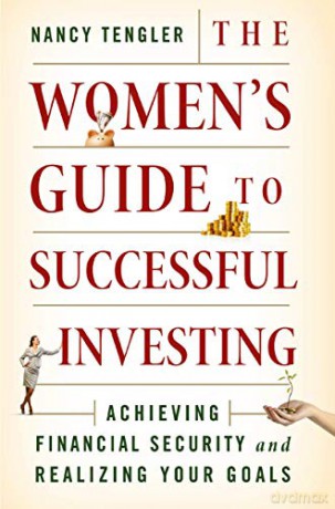 The Women's Guide to Successful Investing: Achieving Financial Security and Realizing Your Goals - Nancy Tengler [KSIĄŻKA]