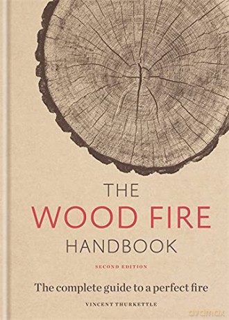 The Wood Fire Handbook: The complete guide to a perfect fire - Vincent Thurkettle [KSIĄŻKA]