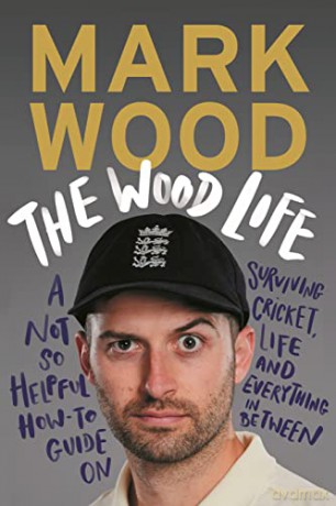The Wood Life: A Not so Helpful How-To Guide on Surviving Cricket, Life and Everything in Between - Mark Wood [KSIĄŻKA]
