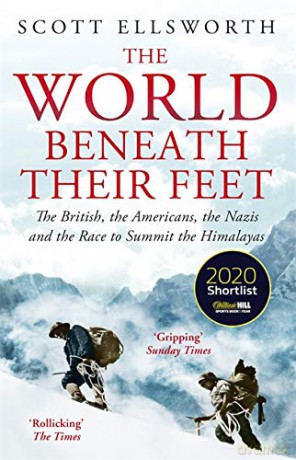 The World Beneath Their Feet: The British, the Americans, the Nazis and the Race to Summit the Himalayas - Scott Ellsworth [KSIĄŻKA]