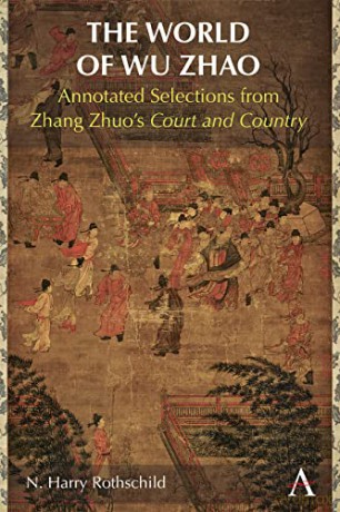 The World of Wu Zhao: Annotated Selections from Zhang Zhuo's Court and Country - N. Harry Rothschild [KSIĄŻKA]