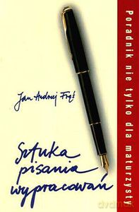 Sztuka pisania wypracowań. Poradnik nie tylko dla maturzysty  - Fręś Jan Andrzej [KSIĄŻKA]