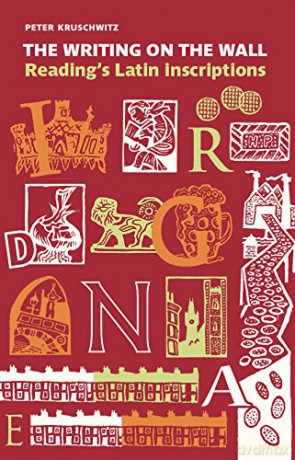 The Writing on the Wall: Reading's Latin Inscriptions - Peter Kruschwitz [KSIĄŻKA]