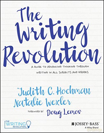 The Writing Revolution: A Guide to Advancing Thinking Through Writing in All Subjects and Grades - Judith C. Hochman [KSIĄŻKA]
