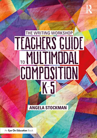 The Writing Workshop Teacher's Guide to Multimodal Composition - Angela Stockman [KSIĄŻKA]