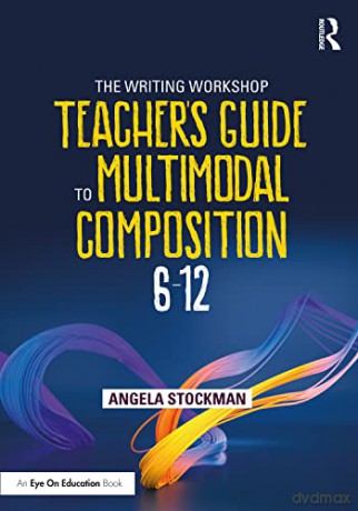 The Writing Workshop Teacher's Guide to Multimodal Composition - Angela Stockman [KSIĄŻKA]