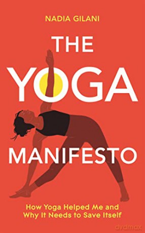 The Yoga Manifesto: How Yoga Helped Me and Why it Needs to Save Itself - Nadia Gilani [KSIĄŻKA]