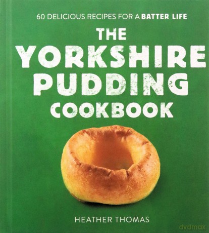 The Yorkshire Pudding Cookbook: 60 Delicious Recipes for a Batter Life - Heather Thomas [KSIĄŻKA]