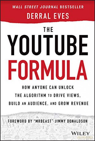 The YouTube Formula: How Anyone Can Unlock the Algorithm to Drive Views, Build an Audience, and Grow Revenue - Derral Eves [KSIĄŻKA]