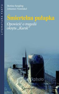 Śmiertelna pułapka. Opowieść o tragedii okrętu "Kursk"  - Sengling Bettina, Voswinkel Johannes [KSIĄŻKA]
