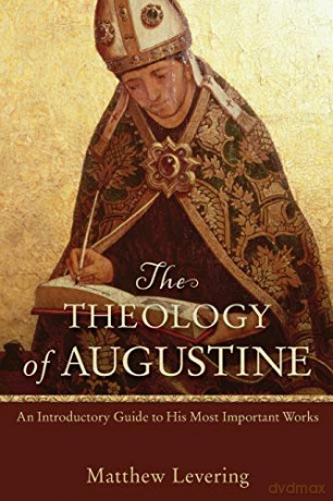 Theology of Augustine: An Introductory Guide To His Most Important Works - Matthew Levering [KSIĄŻKA]