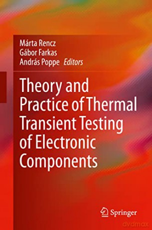 Theory and Practice of Thermal Transient Testing of Electronic Components - Marta Rencz [KSIĄŻKA]