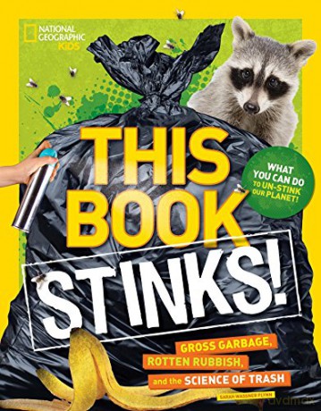 This Book Stinks: Gross Garbage, Rotten Rubbish, and the Science of Trash - Sarah Wassner Flynn [KSIĄŻKA]