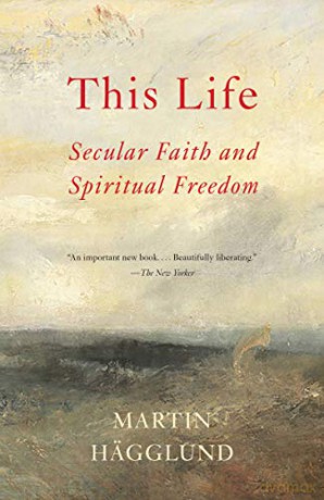 This Life: Secular Faith and Spiritual Freedom - Martin Hagglund [KSIĄŻKA]