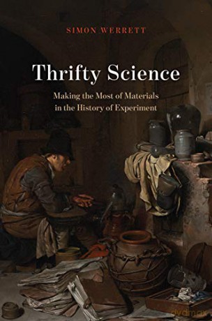 Thrifty Science - Making the Most of Materials in the History of Experiment - Simon Werrett [KSIĄŻKA]