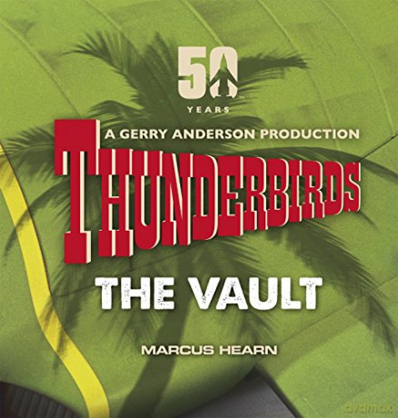Thunderbirds: The Vault: celebrating over 50 years of the classic series - Marcus Hearn [KSIĄŻKA]