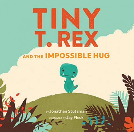 Tiny T. Rex and the Impossible Hug: 1 - Jonathan Stutzman [KSIĄŻKA]