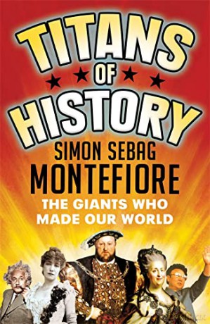 Titans of History: The Giants Who Made Our World - Simon Sebag Montefiore [KSIĄŻKA]