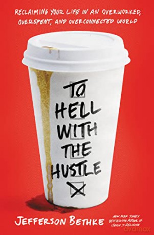 To Hell with the Hustle: Reclaiming Your Life in an Overworked, Overspent, and Overconnected World - Jefferson Bethke [KSIĄŻKA]