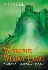 W krainie Władcy Czasu. Wędrówka, Archipelag, Powrót  - Żak Andrzej [KSIĄŻKA]