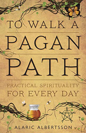 To Walk a Pagan Path: Practical Spirituality for Every Day - Alaric Albertsson [KSIĄŻKA]