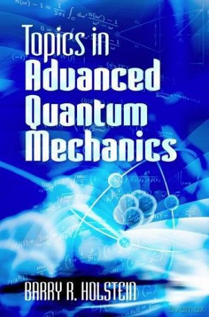 Topics in Advanced Quantum Mechanics - Barry Holstein [KSIĄŻKA]