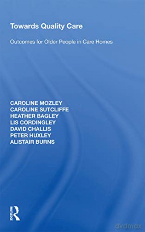 Towards Quality Care: Outcomes for Older People in Care Homes - Caroline Mozley [KSIĄŻKA]
